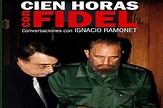 Cien horas con Fidel como otro histórico alegato, Ignacio Ramonet ...