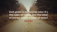 Leonardo DiCaprio Quote: “Dark green is my favorite color. It’s the ...