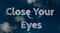 close your eyes song lyrics video - YouTube