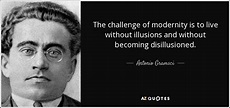 Antonio Gramsci quote: The challenge of modernity is to live without ...