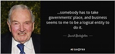 David Rockefeller quote: ...somebody has to take governments' place ...