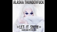 Alaska Thunderfuck - Let It Snow (Ivan and Peter Mix) - YouTube