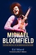 Michael Bloomfield: The Rise and Fall of an American Guitar Hero ...