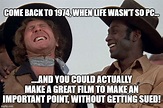 why you couldn't make Blazing Saddles today..... - Imgflip