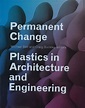Permanent Change: Plastics In Architecture And Engineering – BookXcess