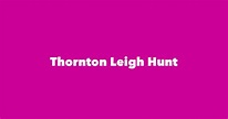 Thornton Leigh Hunt - Spouse, Children, Birthday & More