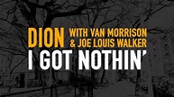 DION - Dion - "I Got Nothin'" Featuring Van Morrison & Joe Louis Walker