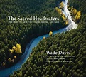 The Sacred Headwaters by Wade Davis, David Suzuki | Waterstones