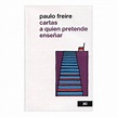 Libro Cartas a Quien Pretende Enseñar, Paulo Freire, ISBN 9786070302435 ...