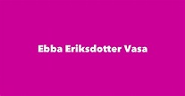 Ebba Eriksdotter Vasa - Spouse, Children, Birthday & More