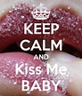 KEEP CALM AND Kiss Me BABY Poster | Boxer x | Keep Calm-o-Matic