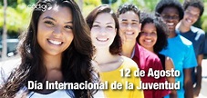 El 12 de agosto fué el Día Internacional de la Juventud, establecido ...