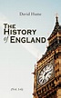 The History of England (Vol. 1-6): Illustrated Edition by David Hume ...