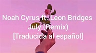 Noah Cyrus-July ft.Leon Bridges [Traducida al español] - YouTube
