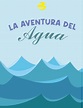 La aventura del agua by C A R O L - Issuu