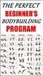 THE PERFECT BEGINNER’S BODYBUILDING PROGRAM | Bodybuilding program ...