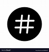 Hashtag number sign hash or pound sign Royalty Free Vector