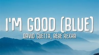 David Guetta, Bebe Rexha - I'm good (Blue) LYRICS "I'm good, yeah, I'm ...
