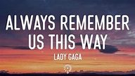 Lady Gaga - Always Remember Us This Way (Lyrics) - YouTube