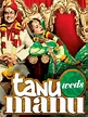 Tanu Weds Manu - Full Cast & Crew - TV Guide