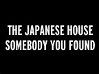 The Japanese House | Somebody You Found - YouTube