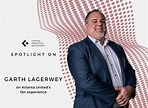 Spotlight On: Garth Lagerwey, President & CEO, Atlanta United