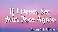 If I Never See Your Face Again - Maroon 5 Ft. Rihanna (Lyrics) - YouTube