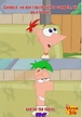 Phineas and Ferb! *And for the ladies.* Ahahaha! this is why ferb is my ...