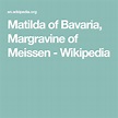 Matilda of Bavaria, Margravine of Meissen - Wikipedia | Meissen ...