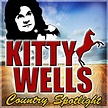 Amazon.com: Country Spotlight : Kitty Wells: Digital Music