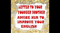 Write a letter to your younger brother advice him improved your English ...