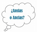 Diferencia entre Ansias y Ancias: ¿Cuál es la forma correcta? Ejemplos ...