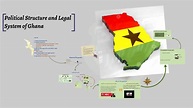 Political Structure and Legal system of Ghana by Tyler Lee on Prezi