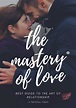 the mastery of love: best Guide to the Art of Relationship by Benichou ...