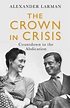 Book Talk: The Crown in Crisis by Alexander Larman