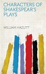 Characters of Shakespear's plays eBook : William Hazlitt: Amazon.in: Books
