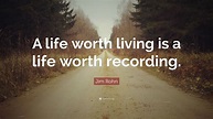 Jim Rohn Quote: “A life worth living is a life worth recording.”