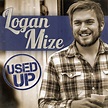 Used Up (Single) by Logan Mize