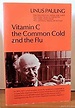 Vitamin C, the Common Cold, and the Flu: Linus Carl Pauling ...