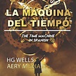 La Máquina del Tiempo: The Time Machine en Español by HG Wells ...