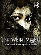 Love and Betrayal in India: The White Mughal (TV Movie 2015) - IMDb