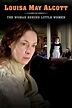 ‎Louisa May Alcott: The Woman Behind Little Women (2008) directed by ...