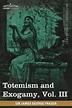 Totemism and Exogamy, Vol. III (in Four Volumes) by James George Frazer ...