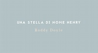 UNA STELLA DI NOME HENRY di Roddy Doyle | by IL COLOPHON | IL COLOPHON ...