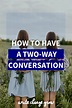How to have a two way conversation