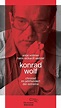 Konrad Wolf - Chronist im Jahrhundert der Extreme. Von Antje Vollmer & Wenzel