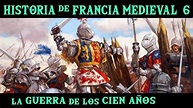 FRANCIA MEDIEVAL 6: La Guerra de los 100 años - Valois, Juana de Arco y ...