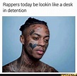 Rappers today be lookin like a desk in detention - iFunny