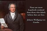 None are more hopelessly enslaved… Johann Wolfgang von Goethe | Live by ...