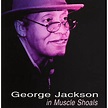 George Jackson - George Jackson in Muscle Shoals [COMPACT DISCS ...